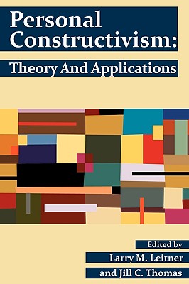 Personal Constructivism: Theory and Applications - Leitner, Larry M (Editor), and Thomas, Jill C (Editor)