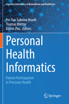 Personal Health Informatics: Patient Participation in Precision Health - Hsueh, Pei-Yun Sabrina (Editor), and Wetter, Thomas (Editor), and Zhu, Xinxin (Editor)