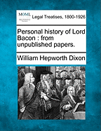 Personal History of Lord Bacon: From Unpublished Papers.