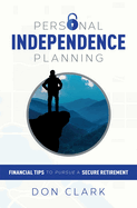 Personal Independence Planning: Financial Tips to Pursue a Secure Retirement
