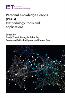 Personal Knowledge Graphs (Pkgs): Methodology, Tools and Applications - Tiwari, Sanju (Editor), and Scharffe, Fran�ois (Editor), and Ortiz-Rodr�guez, Fernando (Editor)