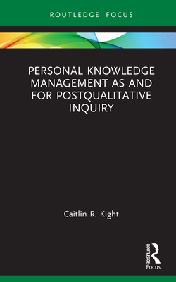 Personal Knowledge Management as and for Postqualitative Inquiry - Kight, Caitlin R.