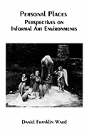 Personal Places: Perspectives on Informal Art Environments