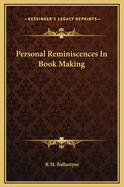 Personal Reminiscences in Book Making