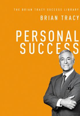 Personal Success (the Brian Tracy Success Library) - Tracy, Brian