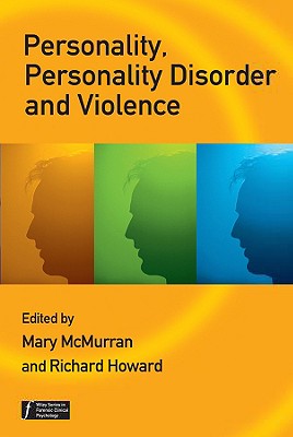 Personality, Personality Disorder and Violence: An Evidence Based Approach - McMurran, Mary (Editor), and Howard, Richard (Editor)