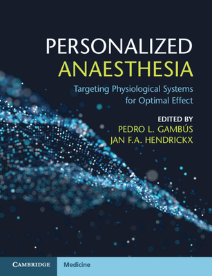 Personalized Anaesthesia: Targeting Physiological Systems for Optimal Effect - Gamb�s, Pedro L (Editor), and Hendrickx, Jan F a (Editor)