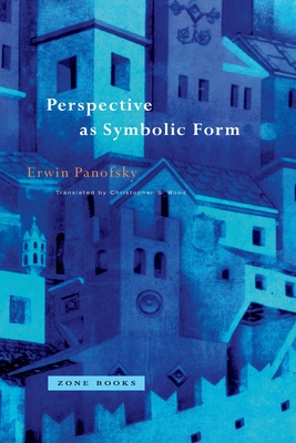 Perspective as Symbolic Form - Panofsky, Erwin, and Wood, Christopher S. (Translated by)