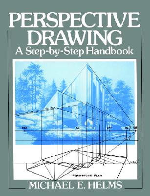 Perspective Drawing: A Step-By-Step Handbook - Helms, Michael E