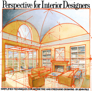 Perspective for Interior Designers: Simplified Techniques for Geometric and FreeHand Drawing