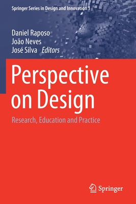 Perspective on Design: Research, Education and Practice - Raposo, Daniel (Editor), and Neves, Jo�o (Editor), and Silva, Jos� (Editor)