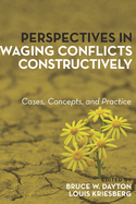 Perspectives in Waging Conflicts Constructively: Cases, Concepts, and Practice
