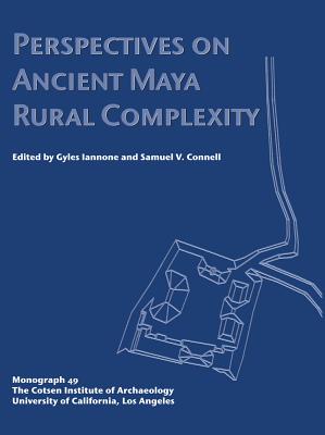 Perspectives on Ancient Maya Rural Complexity - Connell, Samuel V (Editor), and Iannone, Gyles (Editor)