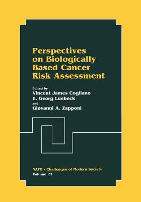 Perspectives on Biologically Based Cancer Risk Assessment - Cogliano, Vincent James (Editor), and Luebeck, E Georg (Editor), and Zapponi, Giovanni A (Editor)