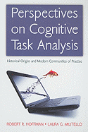 Perspectives on Cognitive Task Analysis: Historical Origins and Modern Communities of Practice