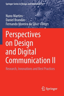 Perspectives on Design and Digital Communication II: Research, Innovations and Best Practices - Martins, Nuno (Editor), and Brand�o, Daniel (Editor), and Moreira da Silva, Fernando (Editor)