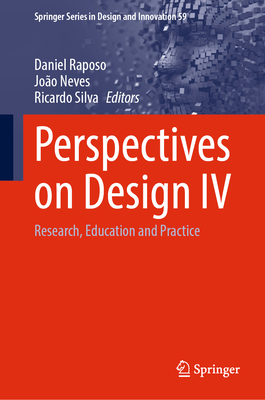Perspectives on Design IV: Research, Education and Practice - Raposo, Daniel (Editor), and Neves, Jo�o (Editor), and Silva, Ricardo (Editor)