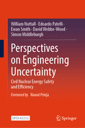 Perspectives on Engineering Uncertainty: Civil Nuclear Energy Safety and Efficiency