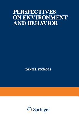 Perspectives on Environment and Behavior: Theory, Research, and Applications - Stokols, Daniel (Editor)