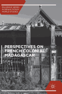 Perspectives on French Colonial Madagascar