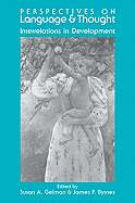 Perspectives on Language and Thought: Interrelations in Development - Gelman, Susan a (Editor), and Byrnes, James P, PhD (Editor)