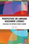 Perspectives on Language Assessment Literacy: Challenges for Improved Student Learning