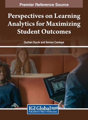 Perspectives on Learning Analytics for Maximizing Student Outcomes - Durak, G�rhan (Editor), and Cankaya, Serkan (Editor)