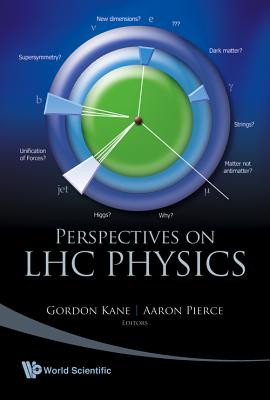 Perspectives on LHC Physics - Kane, Gordon (Editor), and Pierce, Aaron (Editor)