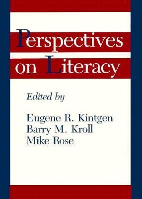 Perspectives on Literacy - Kintgen, Eugene R, Professor (Editor), and Kroll, Barry M, B.A., A.M., PH.D. (Editor), and Rose, Mike, Professor (Editor)