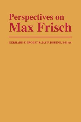 Perspectives on Max Frisch - Probst, Gerhard F (Editor), and Bodine, Jay F (Editor)