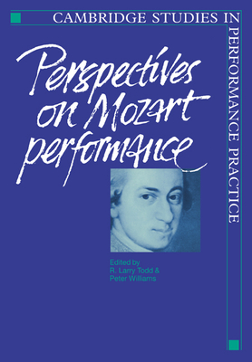 Perspectives on Mozart Performance - Todd, R. Larry (Editor), and Williams, Peter (Editor)