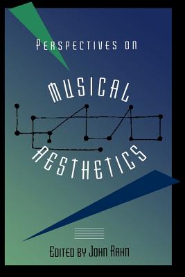 Perspectives on Musical Aesthetics - Rahn, John (Editor)