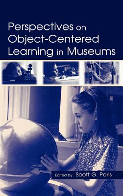 Perspectives on Object-Centered Learning in Museums - Paris, Scott G (Editor)