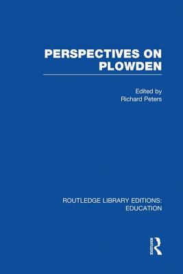 Perspectives on Plowden (Rle Edu K) - Peters, R (Editor)