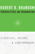 Perspectives on Pragmatism: Classical, Recent, and Contemporary