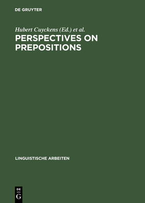 Perspectives on Prepositions - Cuyckens, Hubert (Editor), and Radden, G�nter (Editor)