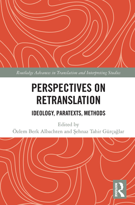 Perspectives on Retranslation: Ideology, Paratexts, Methods - Berk Albachten, �zlem (Editor), and Tahir G�r�a lar,  ehnaz (Editor)