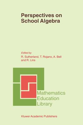 Perspectives on School Algebra - Sutherland, Rosamund (Editor), and Rojano, Teresa (Editor), and Bell, Alan (Editor)