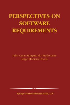 Perspectives on Software Requirements - Sampaio Do Prado Leite, Julio Cesar (Editor), and Doorn, Jorge Horacio (Editor)