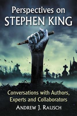 Perspectives on Stephen King: Conversations with Authors, Experts and Collaborators - Rausch, Andrew J