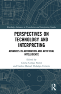Perspectives on Technology and Interpreting: Advances in Automation and Artificial Intelligence