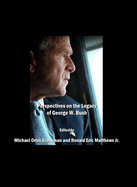 Perspectives on the Legacy of George W. Bush