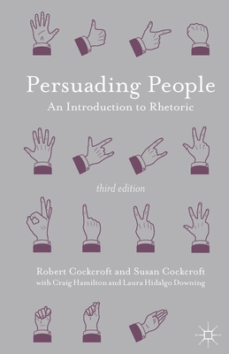 Persuading People: An Introduction to Rhetoric - Cockcroft, Robert, and Cockcroft, Susan, and Hamilton, Craig