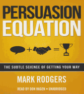 Persuasion Equation: The Subtle Science of Getting Your Way