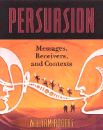 Persuasion: Messages, Receivers, and Contexts