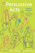 Persuasive Acts: Women's Rhetorics in the Twenty-First Century