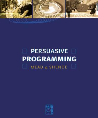 Persuasive Programming - Mead, Jerud, and Shende, Anil, and Meade, Jerud J