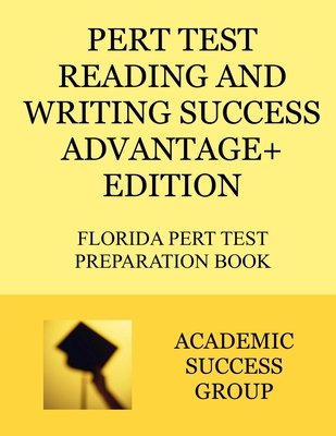 PERT Test Reading and Writing Success Advantage+ Edition: Florida PERT Test Preparation Book - Academic Success Group