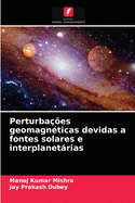 Perturba??es geomagn?ticas devidas a fontes solares e interplanet�rias