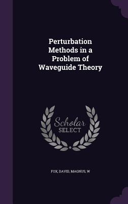 Perturbation Methods in a Problem of Waveguide Theory - Fox, David, and Magnus, W